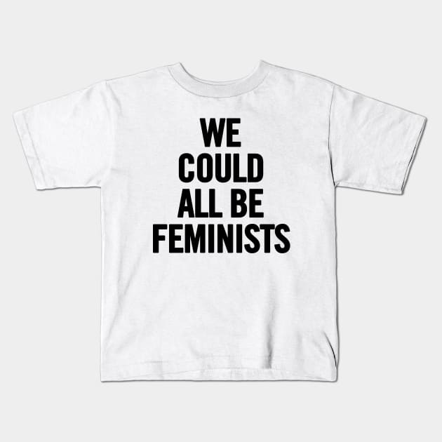 We Could All Be Feminists Kids T-Shirt by sergiovarela